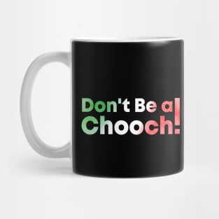 Don't Be A Chooch watercolor Mug